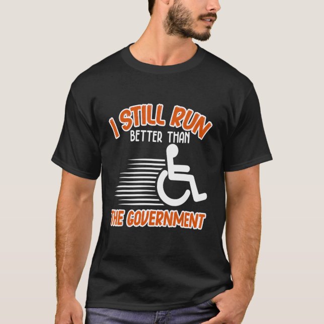 Jag har fortfarande bättre Springa än rullstolsfun T Shirt (Framsida)