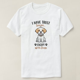 Jag Har Förtroendeproblem Utom Med Hundar T-Shirt