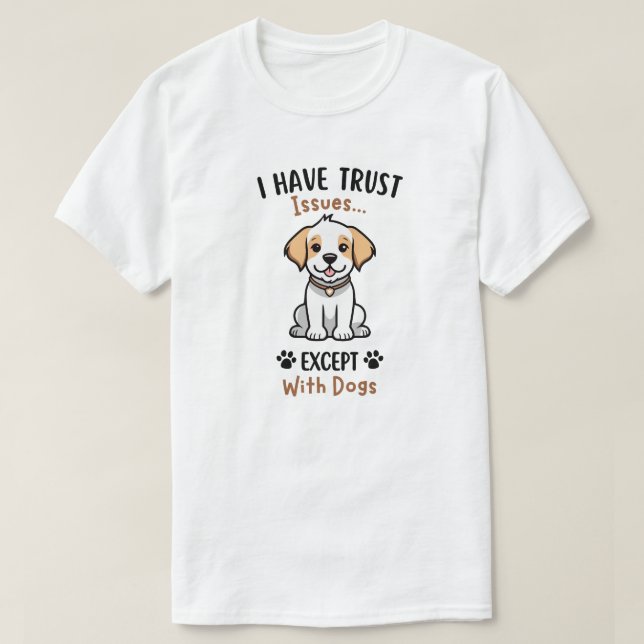 Jag Har Förtroendeproblem Utom Med Hundar T-Shirt (Design framsida)