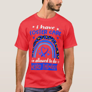 Jag har Foster Care jag får göra Konstig Sak T Shirt