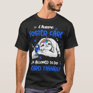 Jag har Foster Care som får göra Konstig Sak T Shirt