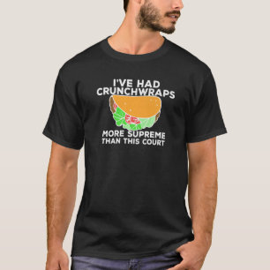 Jag har haft Crunchwraps mer överst än domstolen T Shirt