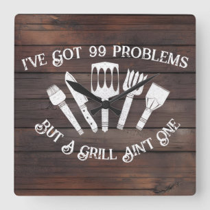 "Jag har Har 99 problem, men en Grill Ain är inte Fyrkantig Klocka