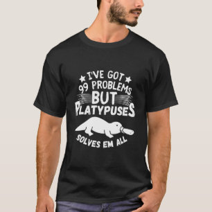 Jag har Har 99 problem, men Platypuses löser allt T Shirt