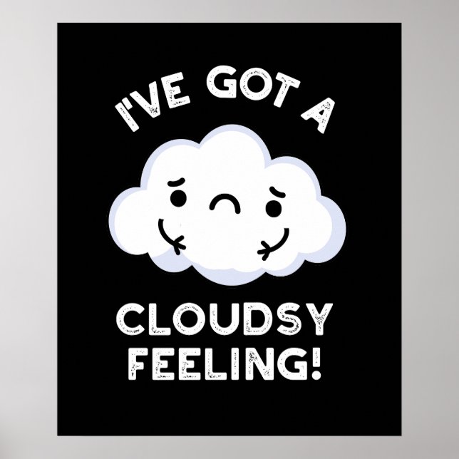 Jag har Har A Cloudsy Feeling Weather Pun Mörk BG Poster (Framsidan)