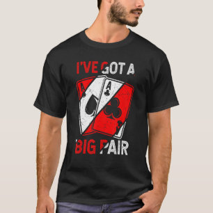 Jag har Har en Big Pair Poker Players Gambling Cas T Shirt