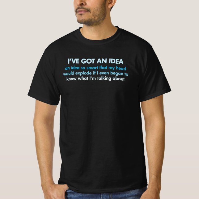 Jag har har en idé Dumb Fånig Genius T-Shirt (Framsida)