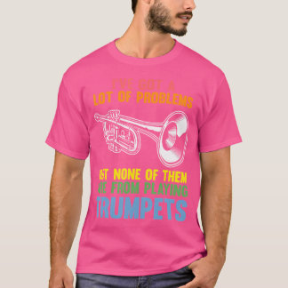 Jag har Har många problem, men inga trumpeter Trum T Shirt