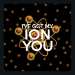 JAG HAR HAR MY ION DIG Roligt Science Poster<br><div class="desc">En vetenskapligt inspirerad utformning av coola,  trendig och roligt. En perfekt för alla vetenskapsmän,  vetenskapslärare,  labbtekniker,  science studenter,  i kort,  vilken vetenskapsman som helst i ditt liv (och det inkluderar dig)! Designad av Science Geekness© på http://www.zazzle.com/sciencegeekness*</div>