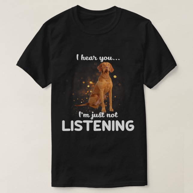 Jag har hört att du inte lyssnar på Vizsla Hund T Shirt (Design framsida)