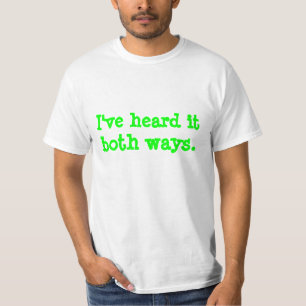 Jag har hört det båda ways. tee shirt