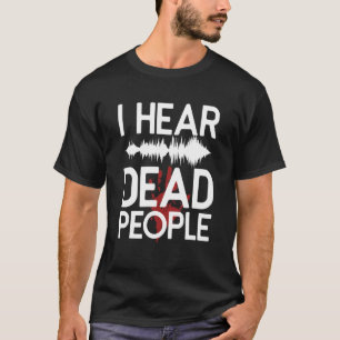 Jag har hört döda människor Paranormal Investigato T Shirt