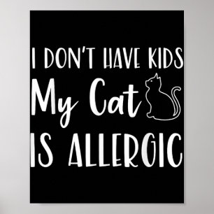 Jag har inga barn mitt katt är allergisk, roligt. poster