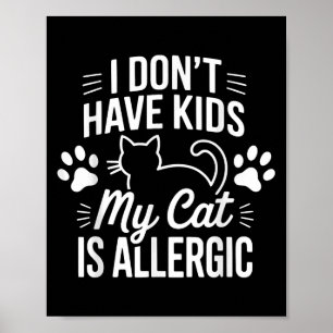 Jag har inga barn mitt katt är allergisk, roligt. poster