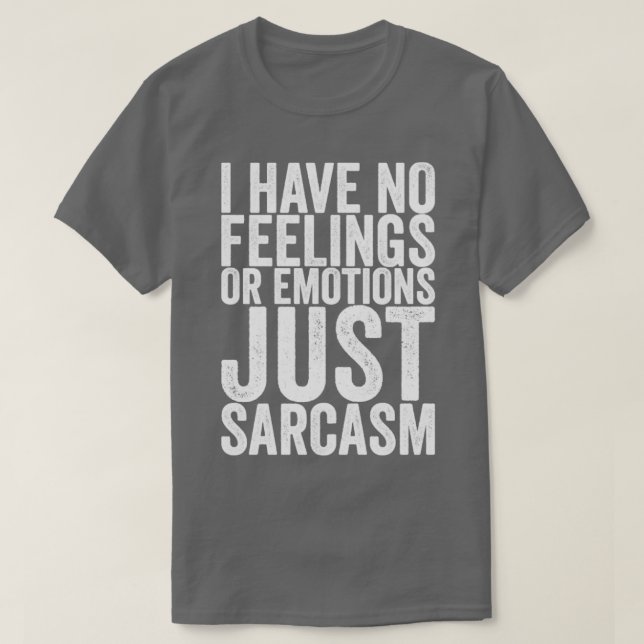 Jag har inga känslor eller Känslor bara Sarcasm T Shirt (Design framsida)
