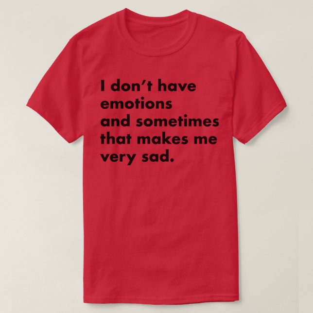 Jag har inga känslor-ljusskjortor t shirt (Design framsida)