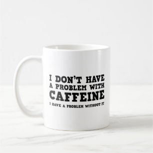 Jag har inga problem med koffeinkaffe Mugg
