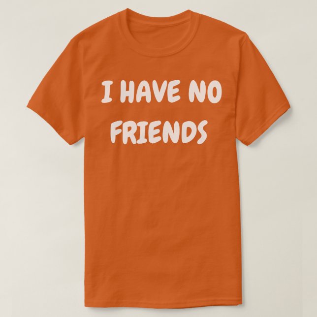 Jag har inga vänner t shirt (Design framsida)