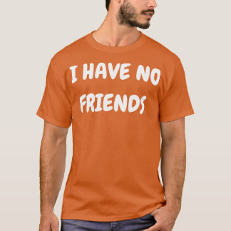Jag har inga vänner t shirt