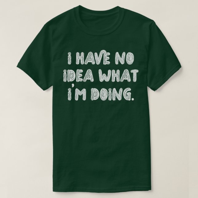 Jag har ingen aning om vad jag gör 1 t shirt (Design framsida)