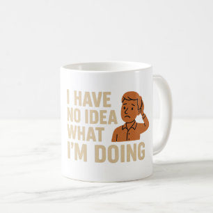 Jag har ingen aning om vad jag gör kaffemugg