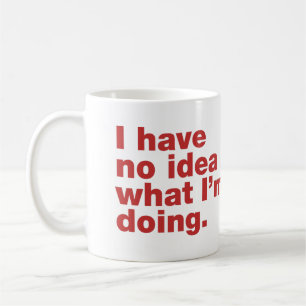 Jag har ingen aning om vad jag gör kaffemugg