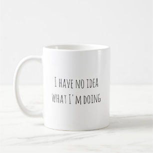 Jag har ingen aning om vad jag gör. kaffemugg