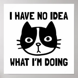 Jag har ingen aning om vad jag gör katt poster