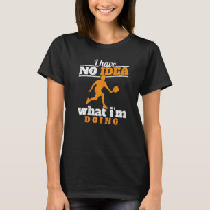 Jag har ingen aning om vad jag gör Paddle Boll Pla T Shirt