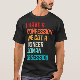 Jag har ingen bekännelse till Har Pioneer Woman Ob T Shirt