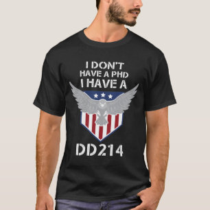 Jag har ingen doktorsexamen, jag har en DD 214-vet T Shirt