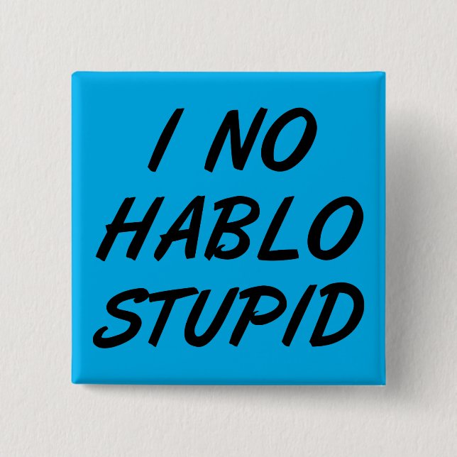 Jag har ingen Hablo Stupid Funny Button Badge Pin Knapp (Framsida)