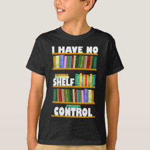Jag har ingen hyllkontroll, läser älskare T-Shirt