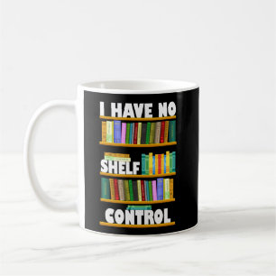 Jag har ingen hyllkontroll, läser älskare T-Shirt Kaffemugg