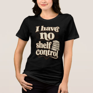 Jag Har Ingen Hylskontroll Roligt Bokälskare Skämt T Shirt