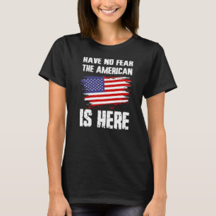 Jag har ingen rädsla för att amerikanerna är här A T Shirt