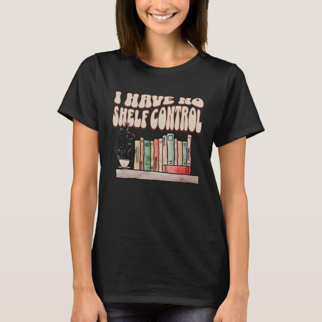 Jag har ingen Shelf Control Bookworm Bok Reading 2 T Shirt (Framsida)