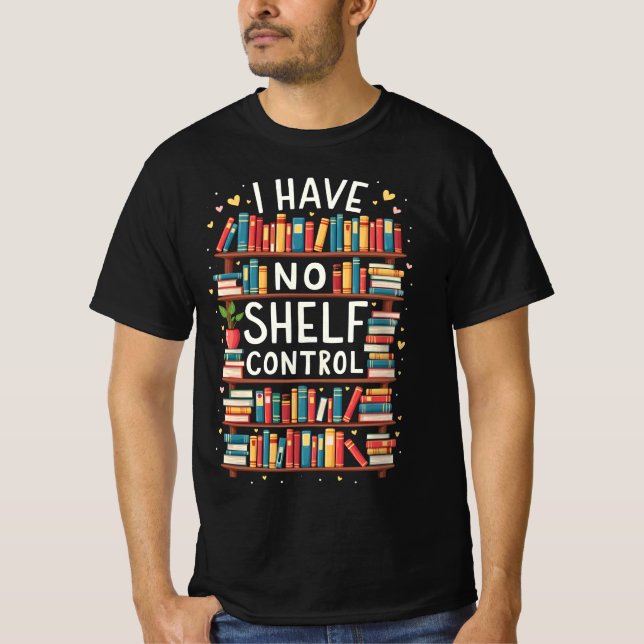 Jag har ingen Shelf Control Funny Bibliotek Readin T Shirt (Framsida)