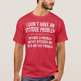 Jag har inget Attitudproblem i Sarcasm Kärlek T Shirt