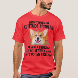 Jag har inget attitydproblem med Corgi hund hund k T Shirt
