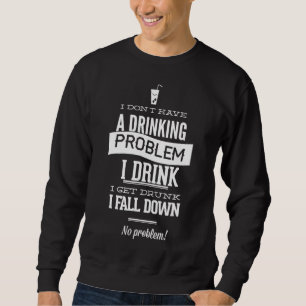 Jag har inget dricksproblem. Jag dricker att jag k Lång Ärmad Tröja