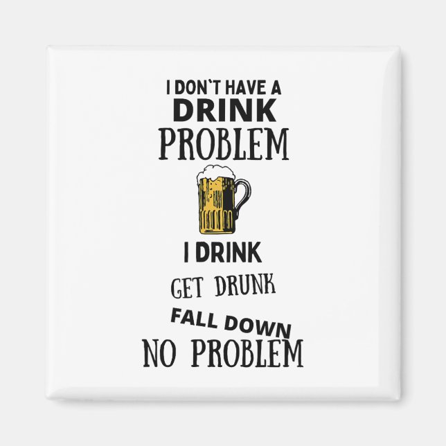 Jag har inget dricksproblem om jag dricker att få  magnet (Framsidan)