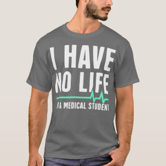Jag har inget liv i Ix27m A Medical Student T Shirt