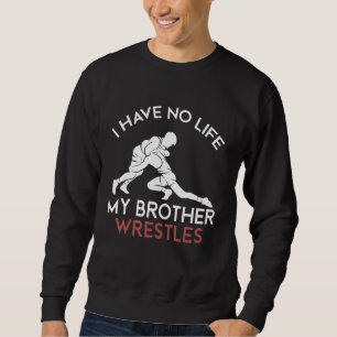 Jag har inget liv i min bror brottles Wrestling-po Lång Ärmad Tröja