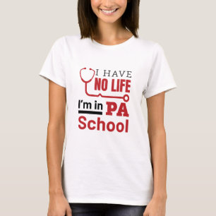 Jag har inget liv i PA-skolans läkarassistent T Shirt