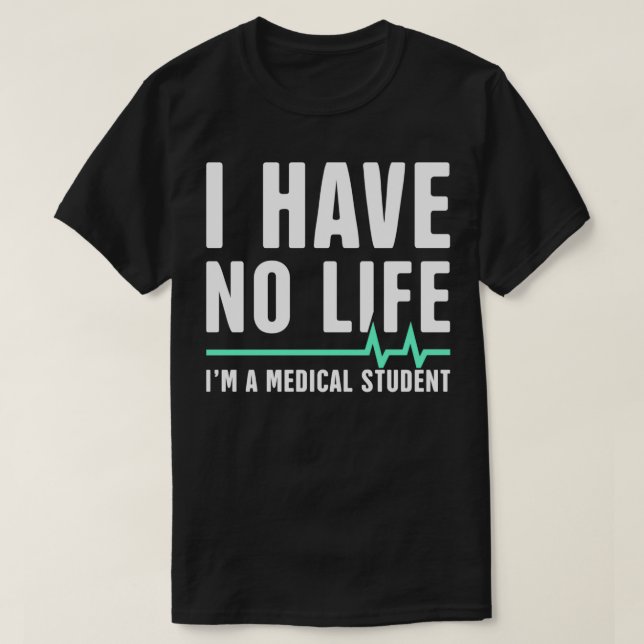 Jag har inget liv Ix27m A Medical Student 1 T Shirt (Design framsida)