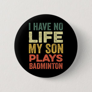 Jag har inget liv min son spelar Badminton Sports Knapp