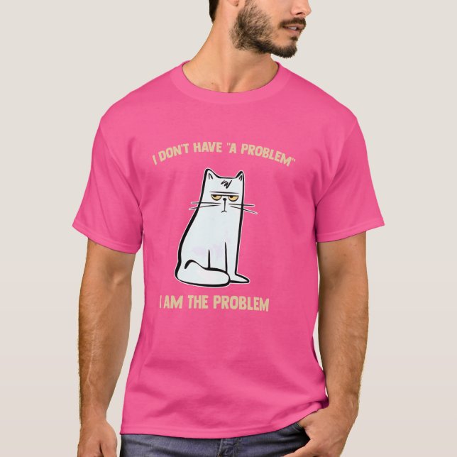 Jag har inget problem. JAG ÄR PROBLEMET T Shirt (Framsida)