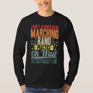 Jag har inte alltid Marching band Practice. T Shirt