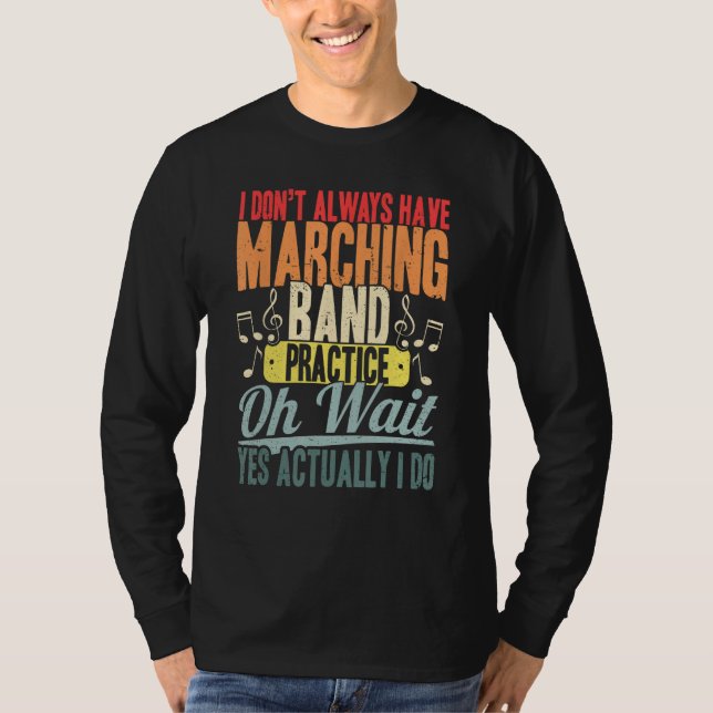 Jag har inte alltid Marching band Practice. T Shirt (Framsida)